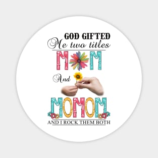 Vintage God Gifted Me Two Titles Mom And Momom Wildflower Hands Flower Happy Mothers Day Magnet